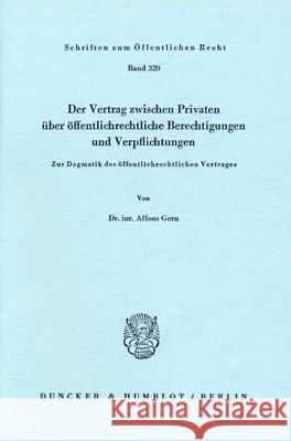 Der Vertrag Zwischen Privaten Uber Offentlich-Rechtliche Berechtigungen Und Verpflichtungen: Zur Dogmatik Des Offentlichrechtlichen Vertrages Gern, Alfons 9783428039265 Duncker & Humblot