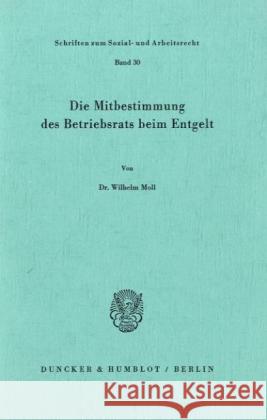 Die Mitbestimmung Des Betriebsrats Beim Entgelt Moll, Wilhelm 9783428039289 Duncker & Humblot