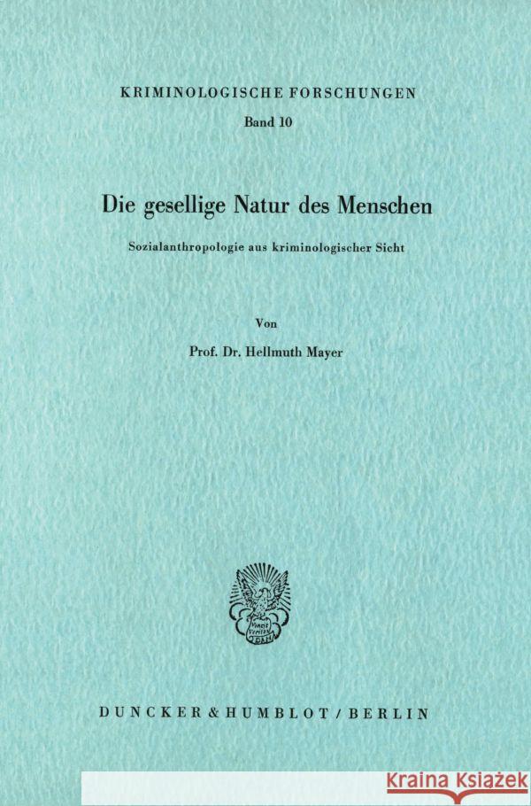 Die Gesellige Natur Des Menschen: Sozialanthropologie Aus Kriminologischer Sicht Mayer, Hellmuth 9783428039999 Duncker & Humblot