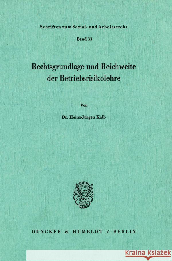 Rechtsgrundlage und Reichweite der Betriebsrisikolehre. Kalb, Heinz-Jürgen 9783428040032