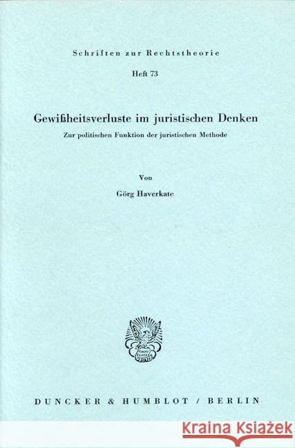 Gewissheitsverluste Im Juristischen Denken: Zur Politischen Funktion Der Juristischen Methode Haverkate, Gorg 9783428040513