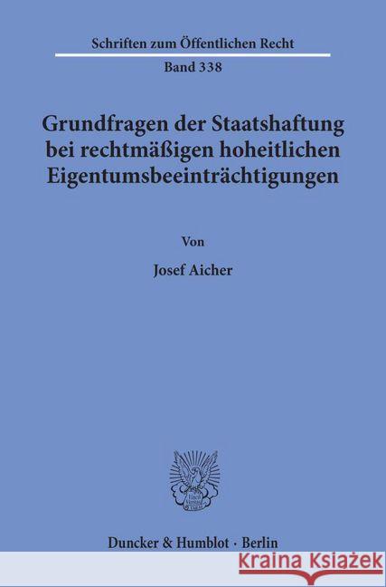 Grundfragen Der Staatshaftung Bei Rechtmeassigen Hoheitlichen Eigentumsbeeintreachtigungen Aicher, Josef 9783428040704 Duncker & Humblot