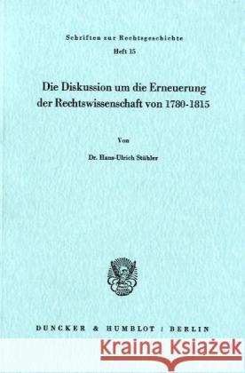 Die Diskussion Um Die Erneuerung Der Rechtswissenschaft Von 1780 - 1815 Stuhler, Hans-Ulrich 9783428040995 Duncker & Humblot