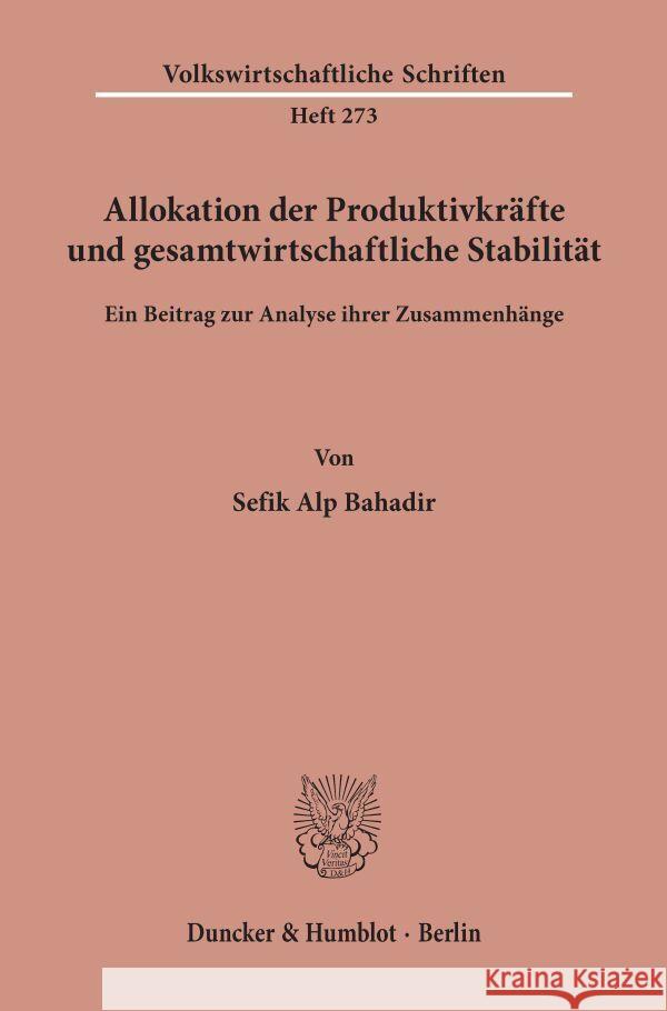 Allokation Der Produktivkrafte Und Gesamtwirtschaftliche Stabilitat: Ein Beitrag Zur Analyse Ihrer Zusammenhange Bahadir, Sefik Alp 9783428041039 Duncker & Humblot