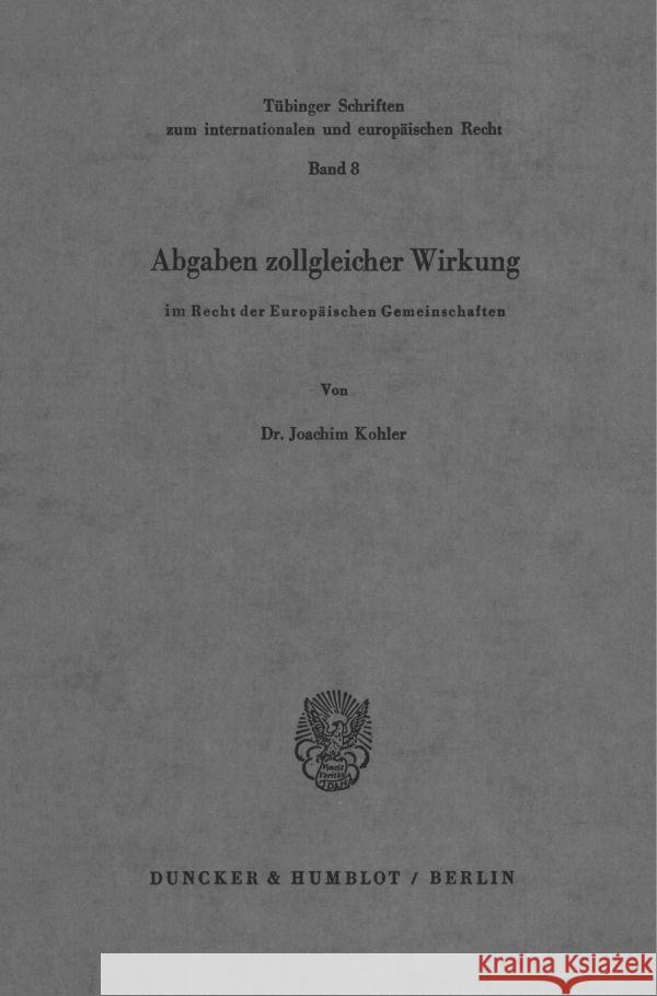 Abgaben zollgleicher Wirkung im Recht der Europäischen Gemeinschaften. Kohler, Joachim 9783428041183