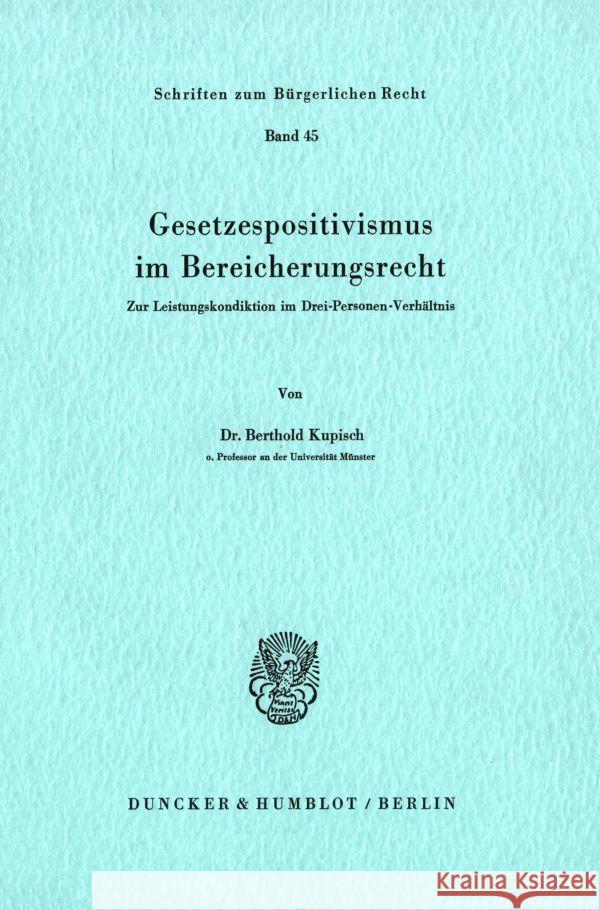 Gesetzespositivismus Im Bereicherungsrecht: Zur Leistungskondiktion Im Drei-Personen-Verhaltnis Kupisch, Berthold 9783428041206 Duncker & Humblot