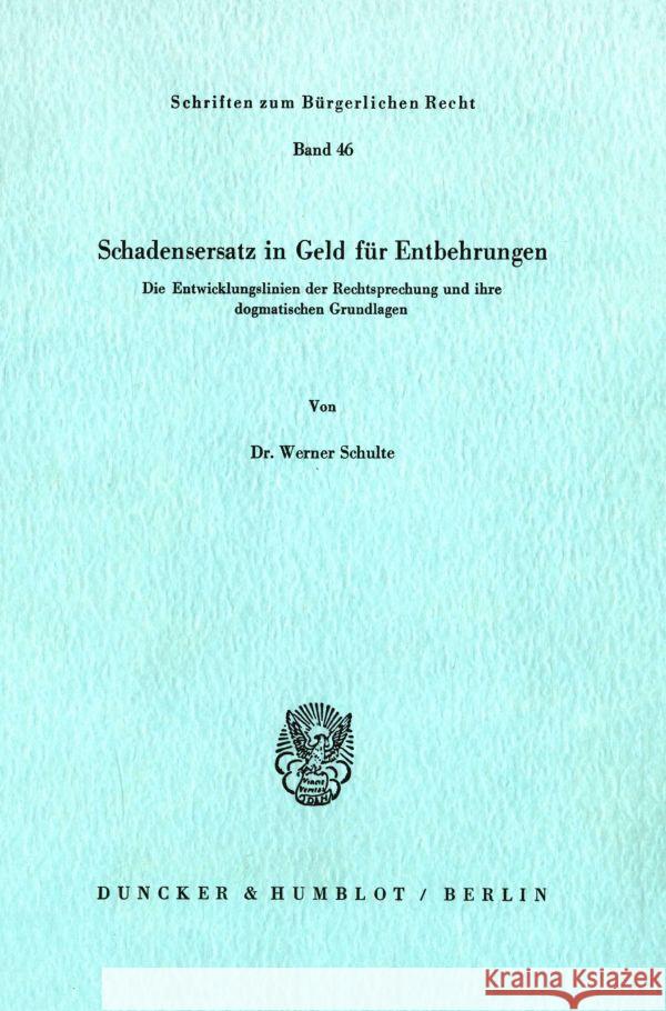 Schadensersatz in Geld Fur Entbehrungen: Die Entwicklungslinie Der Rechtsprechung Und Ihre Dogmatischen Grundlagen Schulte, Werner 9783428041220 Duncker & Humblot