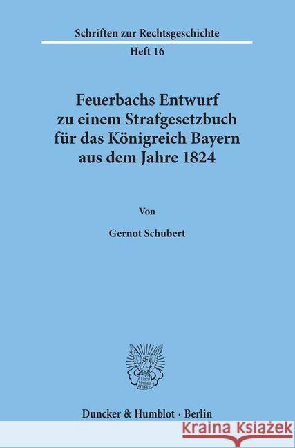 Feuerbachs Entwurf Zu Einem Strafgesetzbuch Fur Das Konigreich Bayern Aus Dem Jahre 1824 Schubert, Gernot 9783428041350 Duncker & Humblot