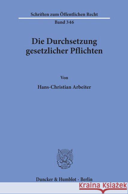 Die Durchsetzung Gesetzlicher Pflichten Arbeiter, Hans-Christian 9783428041541 Duncker & Humblot