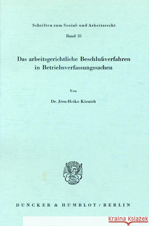 Das Arbeitsgerichtliche Beschlussverfahren in Betriebsverfassungssachen Kornich, Jorn-Heiko 9783428041732 Duncker & Humblot