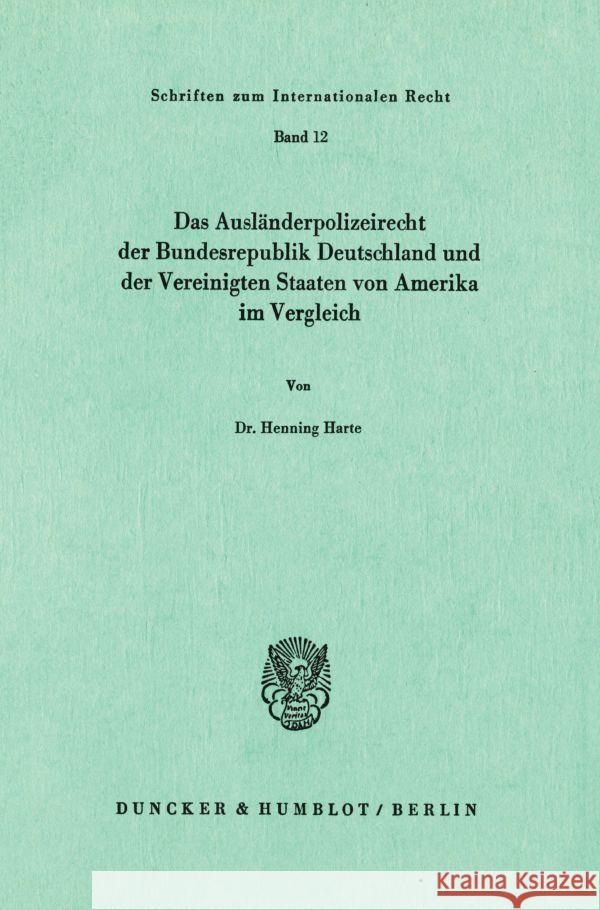 Das Ausländerpolizeirecht der Bundesrepublik Deutschland und der Vereinigten Staaten von Amerika im Vergleich. Harte, Henning 9783428042159 Duncker & Humblot