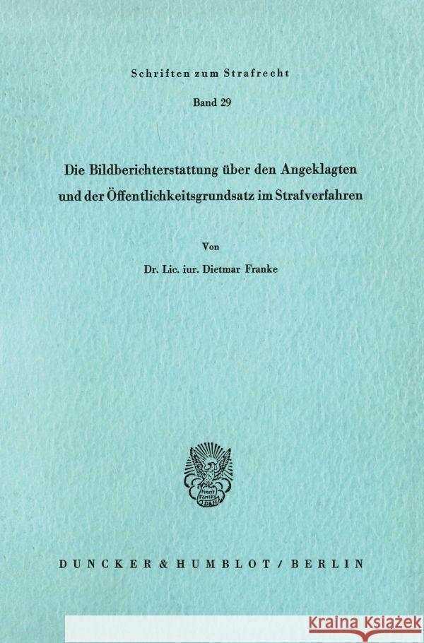 Die Bildberichterstattung Uber Den Angeklagten Und Der Offentlichkeitsgrundsatz Im Strafverfahren Franke, Dietmar 9783428042173 Duncker & Humblot