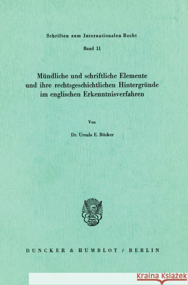 Mündliche und schriftliche Elemente und ihre rechtsgeschichtlichen Hintergründe im englischen Erkenntnisverfahren. Bücker, Ursula E. 9783428042227