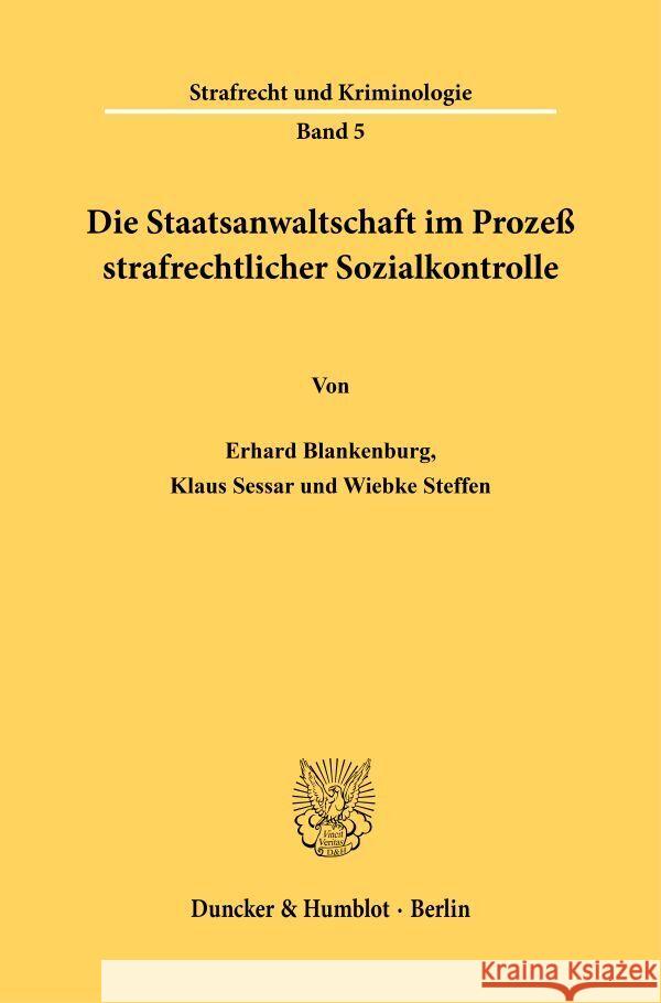 Die Staatsanwaltschaft im Prozeß strafrechtlicher Sozialkontrolle. Blankenburg, Erhard, Sessar, Klaus, Steffen, Wiebke 9783428042234