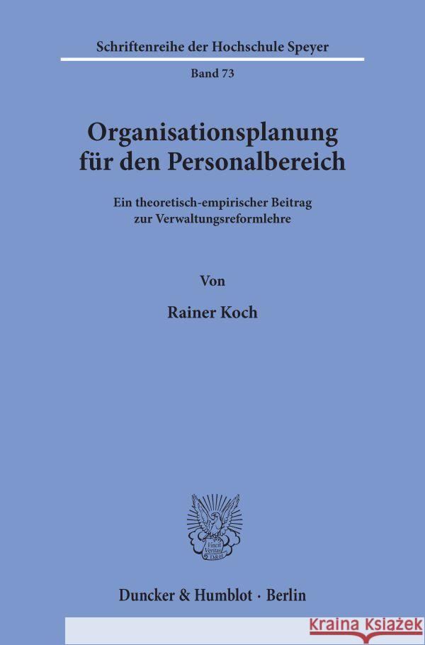 Organisationsplanung Fur Den Personalbereich: Ein Theoretisch-Empirischer Beitrag Zur Verwaltungsreformlehre Rainer Koch 9783428042517