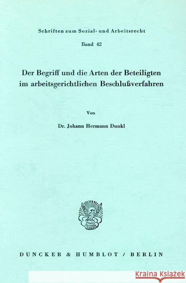 Der Begriff und die Arten der Beteiligten im arbeitsgerichtlichen Beschlußverfahren. Dunkl, Johann Hermann 9783428042913 Duncker & Humblot