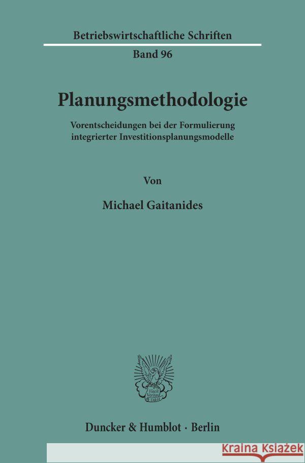 Planungsmethodologie: Vorentscheidungen Bei Der Formulierung Integrierter Investitionsplanungsmodelle Gaitanides, Michael 9783428043682 Duncker & Humblot