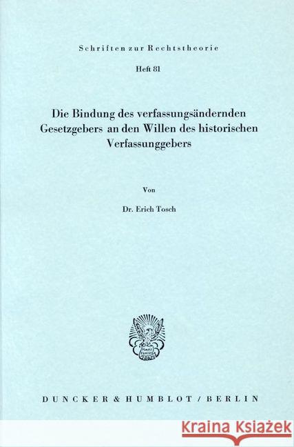 Die Bindung Des Verfassungsandernden Gesetzgebers an Den Willen Des Historischen Verfassungsgebers Tosch, Erich 9783428044030 Duncker & Humblot