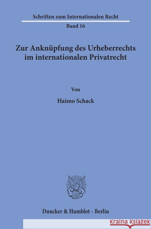 Zur Anknupfung Des Urheberrechts Im Internationalen Privatrecht Haimo Schack 9783428044092 Duncker & Humblot