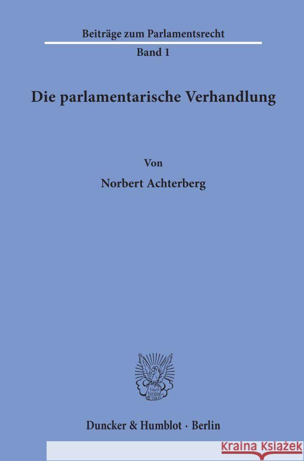 Die Parlamentarische Verhandlung Achterberg, Norbert 9783428044535 Duncker & Humblot