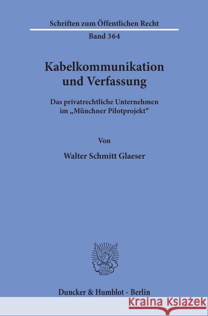 Kabelkommunikation Und Verfassung: Das Privatrechtliche Unternehmen Im 'Munchner Pilotprojekt Schmitt Glaeser, Walter 9783428044542