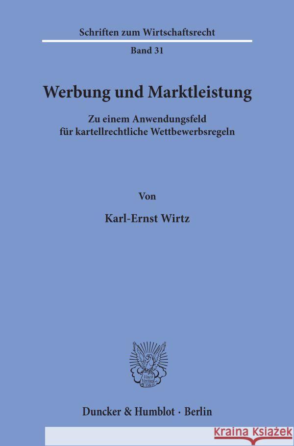 Werbung Und Marktleistung: Zu Einem Anwendungsfeld Fur Kartellrechtliche Wettbewerbsregeln Karl-Ernst Wirtz 9783428044832