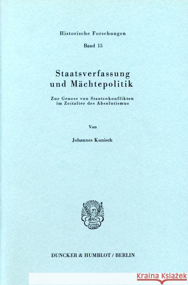 Staatsverfassung Und Machtepolitik: Zur Genese Von Staatenkonflikten Im Zeitalter Des Absolutismus Kunisch, Johannes 9783428045266 Duncker & Humblot