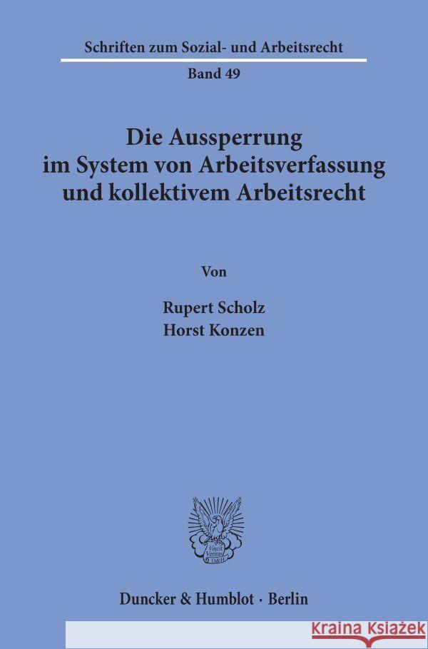 Die Aussperrung Im System Von Arbeitsverfassung Und Kollektivem Arbeitsrecht Horst Konzen Rupert Scholz 9783428046065