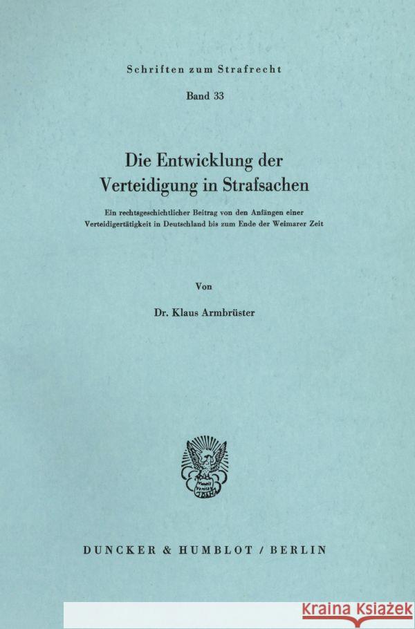 Die Entwicklung Der Verteidigung in Strafsachen: Ein Rechtsgeschichtlicher Beitrag Von Den Anfangen Einer Verteidigertatigkeit in Deutschland Bis Zum Armbruster, Klaus 9783428046324 Duncker & Humblot