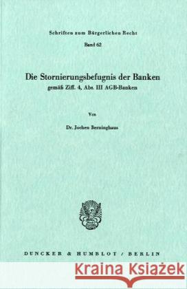 Die Stornierungsbefugnis Der Banken Gemass Ziff. 4, Abs. III Agb-Banken Berninghaus, Jochen 9783428047345 Duncker & Humblot