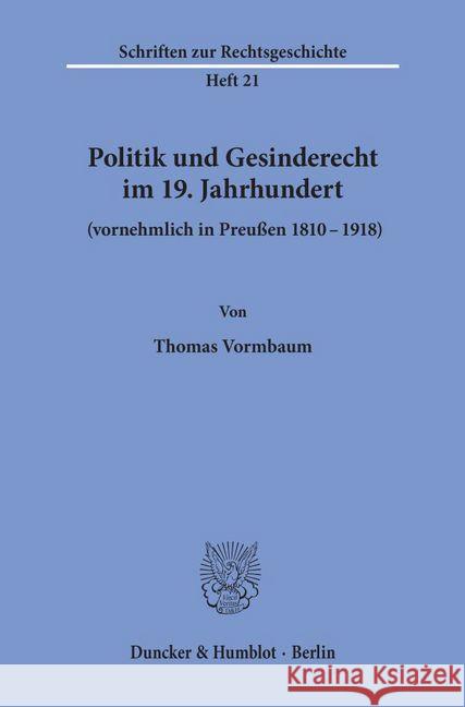 Politik Und Gesinderecht Im 19. Jahrhundert (Vornehmlich in Preussen 1810-1918) Thomas Vormbaum 9783428047550 Duncker & Humblot