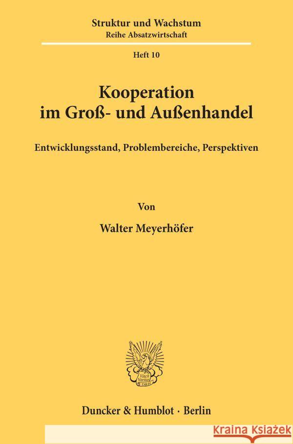 Kooperation Im Gross- Und Aussenhandel: Entwicklungsstand, Problembereiche, Perspektiven Meyerhofer, Walter 9783428047840 Duncker & Humblot