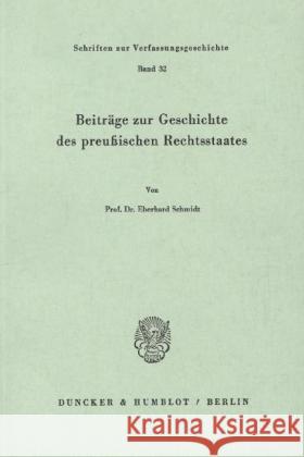 Beitrage Zur Geschichte Des Preussischen Rechtsstaates Eberhard Schmidt 9783428047857