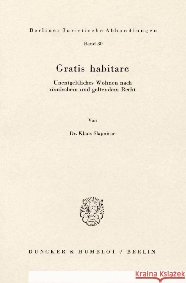 Gratis Habitare: Unentgeltliches Wohnen Nach Romischem Und Geltendem Recht Slapnicar, Klaus 9783428048328