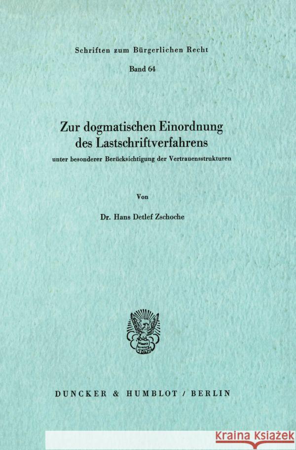 Zur Dogmatischen Einordnung Des Lastschriftverfahrens Unter Besonderer Berucksichtigung Der Vertrauensstrukturen Zschoche, Hans Detlef 9783428048663 Duncker & Humblot