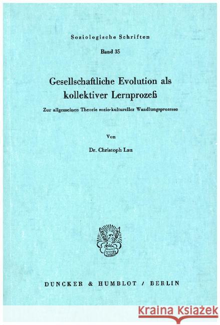 Gesellschaftliche Evolution ALS Kollektiver Lernprozess: Zur Allgemeinen Theorie Sozio-Kultureller Wandlungsprozesse Lau, Christoph 9783428048694 Duncker & Humblot