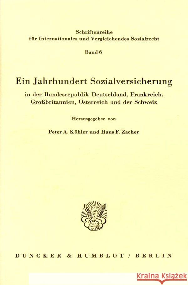 Ein Jahrhundert Sozialversicherung - in der Bundesrepublik Deutschland, Frankreich, Großbritannien, Österreich und der Schweiz. Köhler, Peter A. Zacher, Hans F.  9783428048823