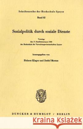 Sozialpolitik durch soziale Dienste. : Vorträge des 17. Sonderseminars 1980 der Hochschule für Verwaltungswissenschaften Speyer. Klages, Helmut Merten, Detlef  9783428049677 Duncker & Humblot