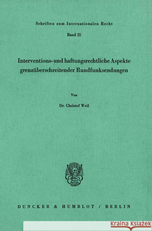 Interventions- Und Haftungsrechtliche Aspekte Grenzuberschreitender Rundfunksendungen Weil, Christof 9783428049776 Duncker & Humblot