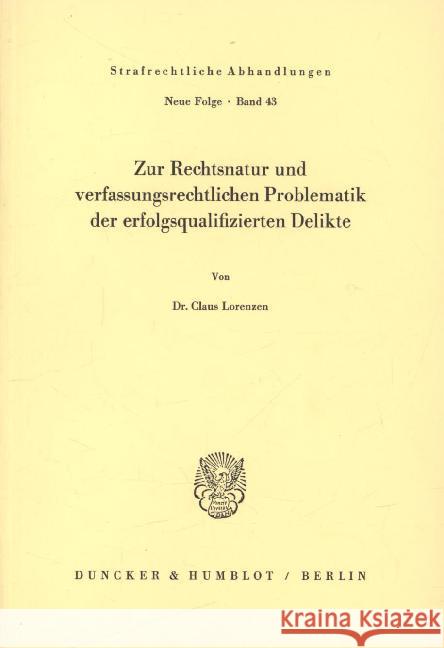 Zur Rechtsnatur Und Verfassungsrechtlichen Problematik Der Erfolgsqualifizierten Delikte Claus Lorenzen 9783428049974