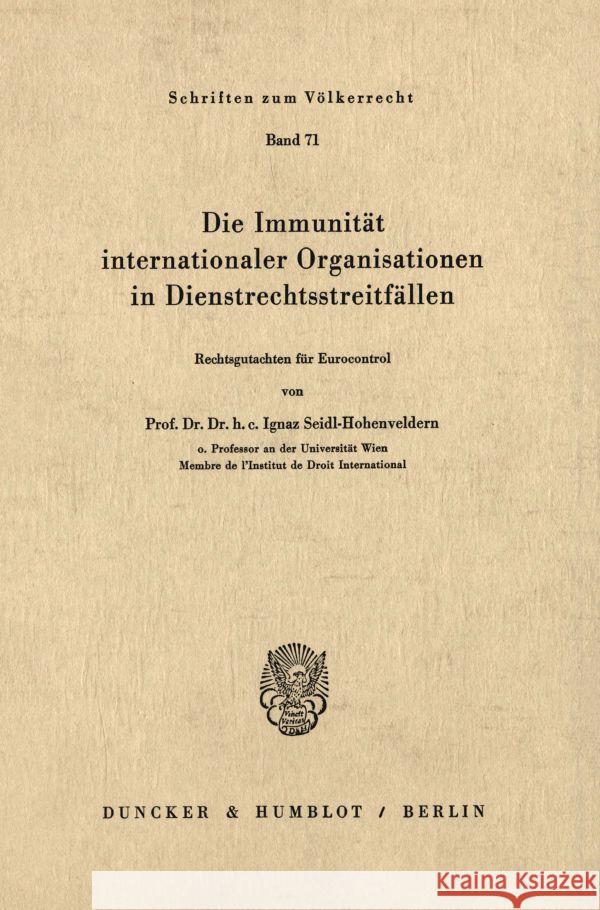 Die Immunitat Internationaler Organisationen in Dienstrechtsstreitfallen: Rechtsgutachten Fur Eurocontrol Seidl-Hohenveldern, Ignaz 9783428050055 Duncker & Humblot