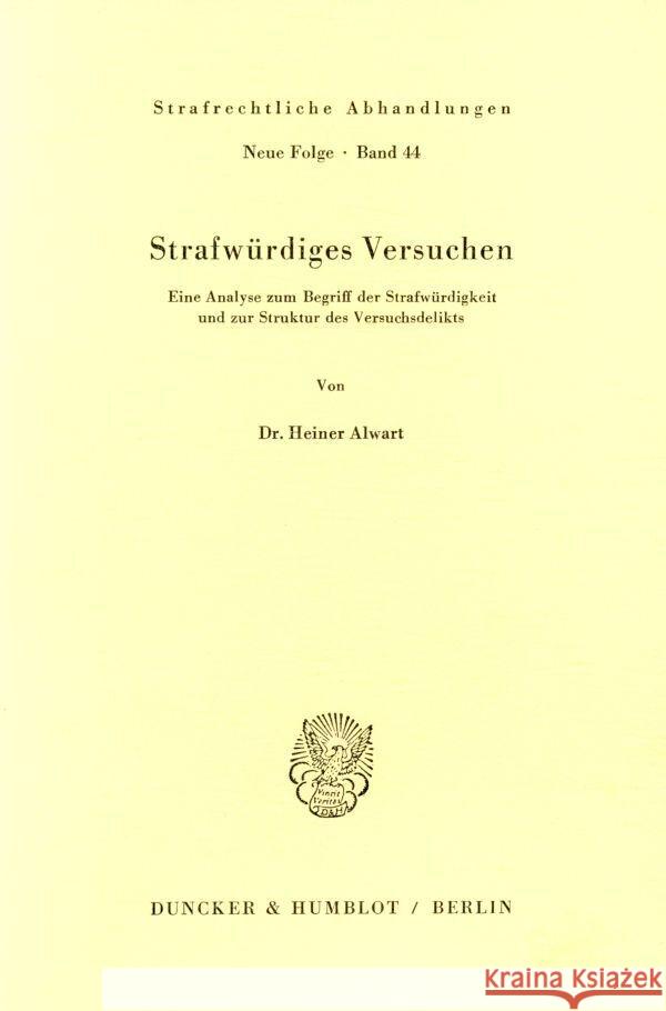 Strafwurdiges Versuchen: Eine Analyse Zum Begriff Der Strafwurdigkeit Und Zur Struktur Des Versuchsdelikts Alwart, Heiner 9783428050253 Duncker & Humblot