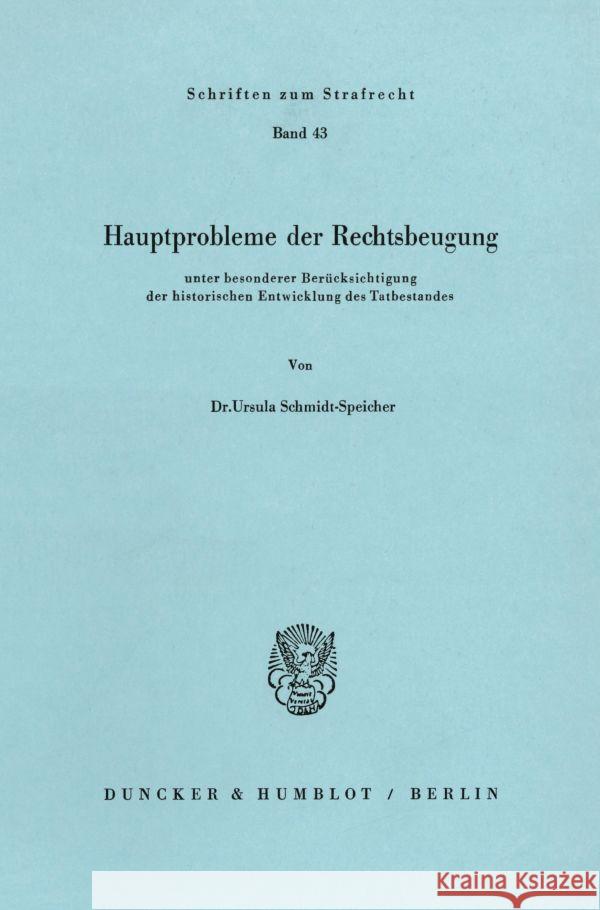 Hauptprobleme Der Rechtsbeugung: Unter Besonderer Berucksichtigung Der Historischen Entwicklung Des Tatbestandes Schmidt-Speicher, Ursula 9783428050277