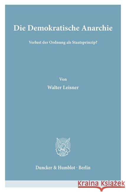 Die Demokratische Anarchie: Verlust Der Ordnung ALS Staatsprinzip? Leisner, Walter 9783428050932 Duncker & Humblot