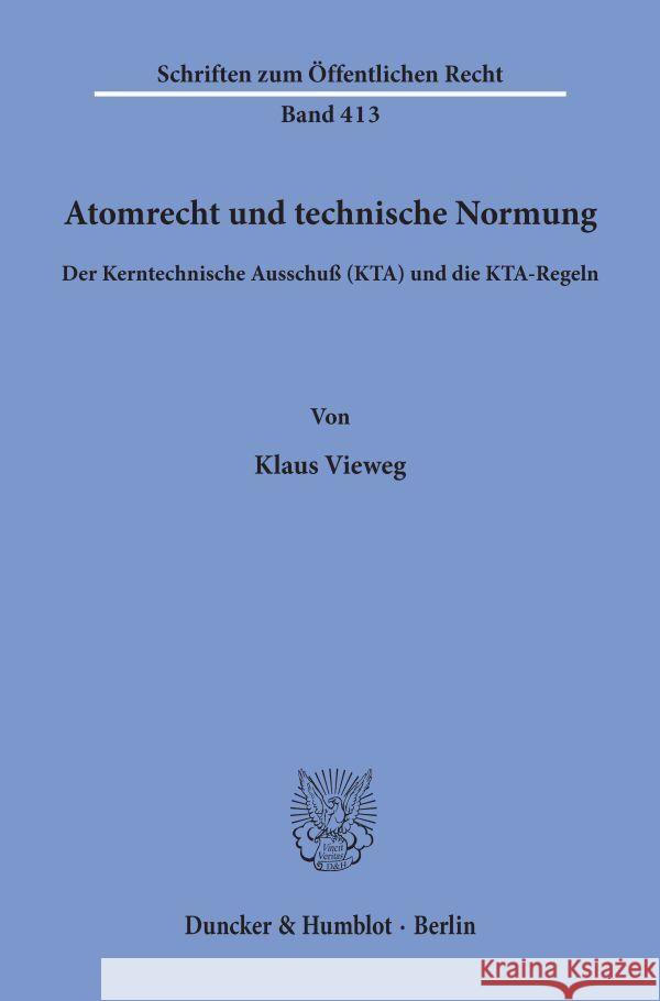 Atomrecht Und Technische Normung: Der Kerntechnische Ausschuss (Kta) Und Die Kta-Regeln Vieweg, Klaus 9783428051205