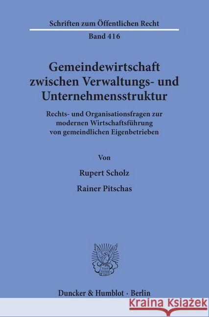 Gemeindewirtschaft Zwischen Verwaltungs- Und Unternehmensstruktur: Rechts- Und Organisationsfragen Zur Modernen Wirtschaftsfuhrung Von Gemeindlichen E Pitschas, Rainer 9783428051465