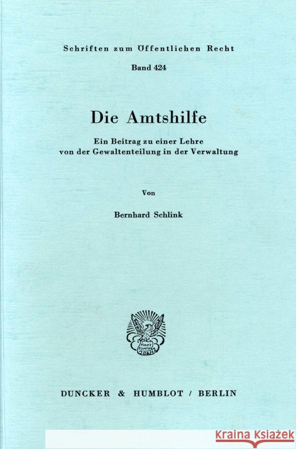 Die Amtshilfe: Ein Beitrag Zu Einer Lehre Von Der Gewaltenteilung in Der Verwaltung Schlink, Bernhard 9783428051632 Duncker & Humblot