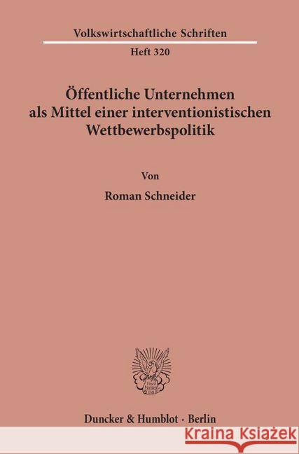 Offentliche Unternehmen ALS Mittel Einer Interventionistischen Wettbewerbspolitik Schneider, Roman 9783428051694