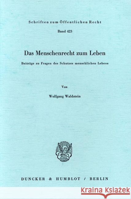 Das Menschenrecht Zum Leben: Beitrage Zu Fragen Des Schutzes Menschlichen Lebens Waldstein, Wolfgang 9783428051755