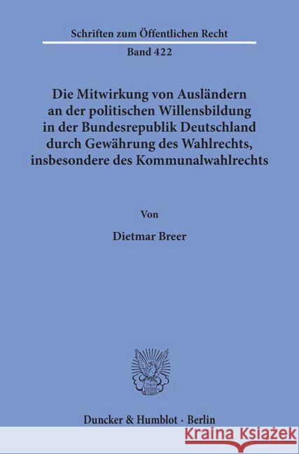 Die Mitwirkung Von Auslandern an Der Politischen Willensbildung in Der Bundesrepublik Deutschland Durch Gewahrung Des Wahlrechts, Insbesondere Des Kom Breer, Dietmar 9783428051793 Duncker & Humblot